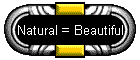 Natural = Beautiful
